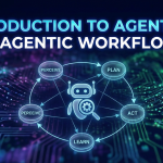 Introduction to Agentic AI and Agentic Workflows: The Next Evolution in Artificial Intelligence