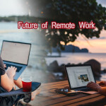 The Future of Remote Work: Tools and Technologies Redefining Productivity