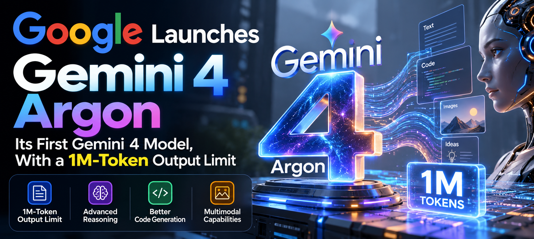 Google Launches Gemini 4 Argon, Its First Gemini 4 Model, With a 1M-Token Output Limit